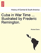 Cuba in War Time ... Illustrated by Frederic Remington.