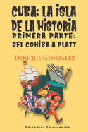 Cuba: la isla de la historia: Primera parte: Del cohiba a Platt