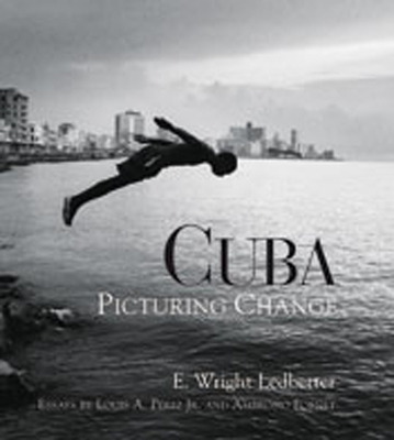 Cuba: Picturing Change - Ledbetter, E Wright (Photographer), and Perez, Louis A Jr (Contributions by), and Fornet, Ambrosio (Contributions by)