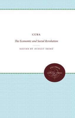 Cuba: The Economic and Social Revolution - Seers, Dudley (Editor)