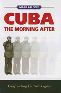 Cuba: The Morning After: Confronting Castro's Legacy - Falcoff, Mark