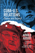 Cuba-U.S. Relations: Obama and Beyond