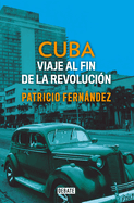 Cuba: Viaje Al Fin de la Revolucin / Cuba. Journey to the End of the Revolution