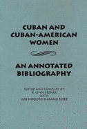 Cuban and Cuban-American Women: An Annotated Bibliography - Stoner, Lynn K (Editor)