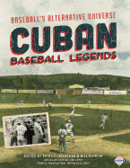 Cuban Baseball Legends: Baseball's Alternative Universe