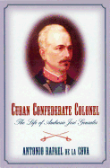 Cuban Confederate Colonel: The Life of Ambrosio Jose Gonzales