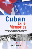 Cuban Exile Memories: Journeys of courage and resilience in the pursuit of freedom