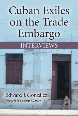 Cuban Exiles on the Trade Embargo: Interviews - Gonzlez, Edward J