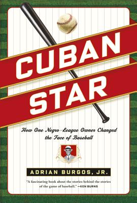 Cuban Star: How One Negro-League Owner Changed the Face of Baseball - Burgos, Adrian