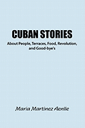 Cuban Stories about People, Terraces, Food, Revolution, and Good-Bye's