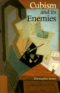 Cubism and Its Enemies: Modern Movements and Reaction in French Art, 1916-1928