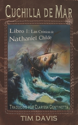 Cuchilla de Mar: Libro I: Las Cr?nicas de Nathanial Childe - Gentinetta, Clarissa (Translated by), and Davis, Tim