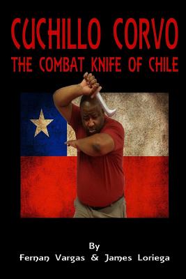 Cuchillo Corvo Combat Knife of Chile - Vargas, Fernan, and Loriega, James