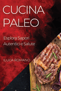 Cucina Paleo: Esplora Sapori Autentici e Salute