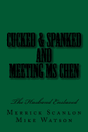 Cucked & Spanked and Meeting Ms Chen: The Husband Enslaved
