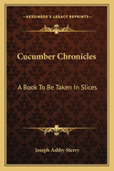 Cucumber Chronicles: A Book to Be Taken in Slices