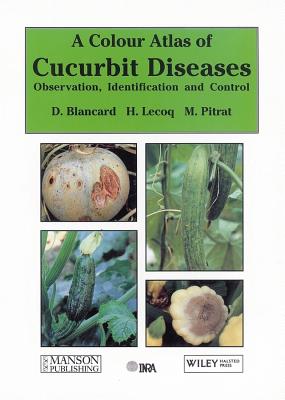 Cucurbit Diseases: Observation, Identification and Control - Blancard, Dominique, and Lecoq, H, and Pitrat, M