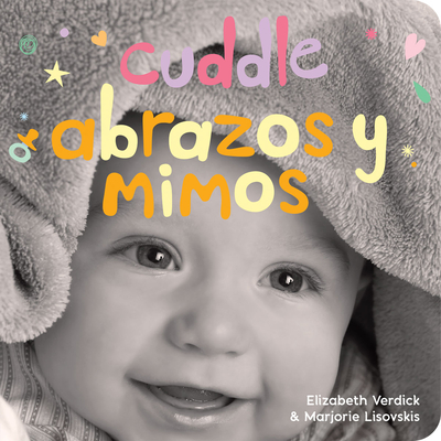 Cuddle / Abrazos Y Mimos: A Board Book about Snuggling/Un Libro de Cartn Sobre Afectos Y Sentimientos - Verdick, Elizabeth, and Lisovskis, Marjorie