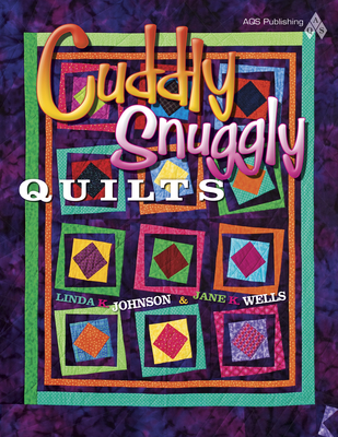 Cuddly Snuggly Quilts - Johnson, Linda K, and Wells, Jane K