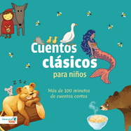 Cuentos Clsicos Para Nios: Ms de 100 Minutos de Cuentos Cortos