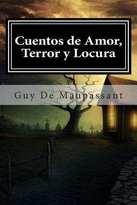 Cuentos de Amor, Terror y Locura - Americana, Editora (Editor), and de Maupassant, Guy