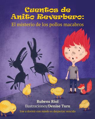 Cuentos de Anito Reverbero: El Misterio de Los Pollos Macabros - Turu, Denise (Illustrator), and Riol, Rubens