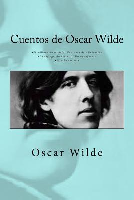 Cuentos de Oscar Wilde: - El millonario modelo Una nota de admiraci?n - La esfinge sin secretos Un aguafuerte - El nio estrella - Rivas, Anton (Editor), and Wilde, Oscar