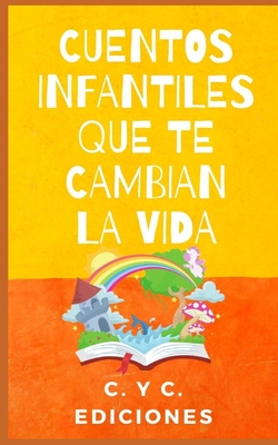 Cuentos Infantiles Que Te Cambian La Vida: Colecci?n libros de cuentos clsicos infantiles cortos de buenas noches para dormir y para despertar - Ediciones, C Y C