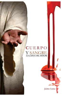 Cuerpo y Sangre: La Cena del Seor - Publisher, La Palabra (Editor), and Luna, Jaime