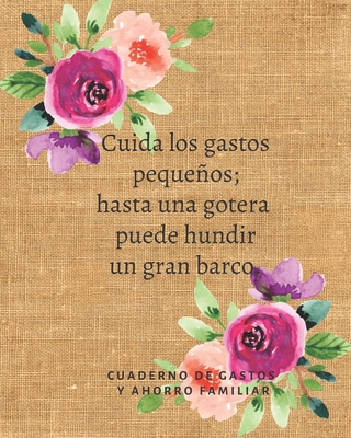 Cuida los gastos pequeos; hasta una gotera puede hundir un gran barco Cuaderno de Gastos y Ahorro Familiar: Planificador contable de finanzas personales Budget Planner Libro de Cuentas para el Ahorro Domestico 20 x 25 cm - Y Familia, Casa de Superacion