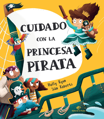 Cuidado Con La Princesa Pirata - Ryan, Holly, and Roberts, Sian (Illustrator)