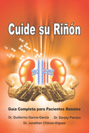 Cuide su Rin - Gua Completa para Pacientes Renales: Save Your Kidneys (Spanish Edition)