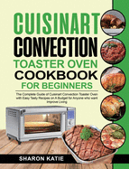 Cuisinart Convection Toaster Oven Cookbook for Beginners: Enjoy Easy Tasty Recipes on A Budget for Anybody Who Want to Improve Living
