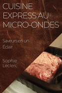 Cuisine Express au Micro-Ondes: Saveurs en un ?clair