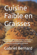 Cuisine Faible en Graisses: 150 recettes app?tissantes de tartes, pizzas, quiches et pains faibles en mati?res grasses. Transformez vos repas avec ces plats sains et gourmands