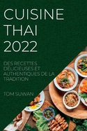 Cuisine Thai 2022: Des Recettes Dlicieuses Et Authentiques de la Tradition