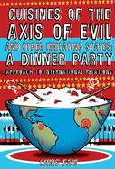 Cuisines of the Axis of Evil and Other Irritating States: A Dinner Party Approach to International Relations