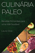 Culinria Paleo: Receitas Primordiais para uma Vida Saudvel