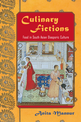 Culinary Fictions: Food in South Asian Diasporic Culture - Mannur, Anita