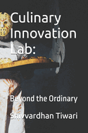 Culinary Innovation Lab: : Beyond the Ordinary