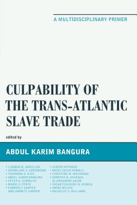 Culpability of the Trans-Atlantic Slave Trade: A Multidisciplinary Primer - Bangura, Abdul Karim