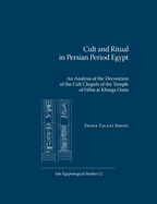 Cult and Ritual in Persian Period Egypt: An Analysis of the Decoration of the Cult Chapels of the Temple of Hibis at Kharga Oasis