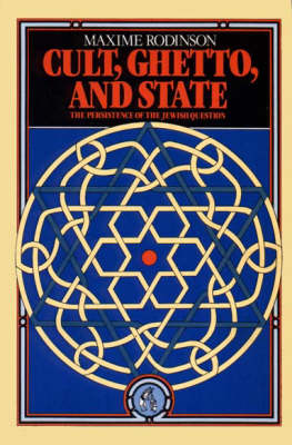 Cult, Ghetto, and State: The Persistence of the Jewish Question - Rodinson, Maxime