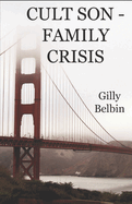 Cult Son - Family Crisis: What to do if someone you know joins a cult - and what NOT to do!