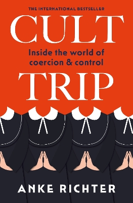 Cult Trip: Inside the World of Coercion and Control - Richter, Anke