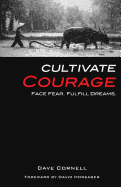 Cultivate Courage: Face Fear. Fulfill Dreams.