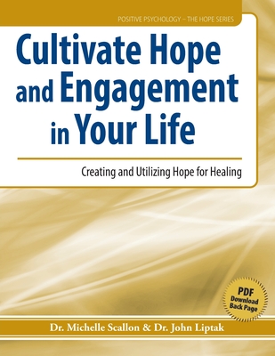 Cultivate Hope and Engagement in Your Life: Creating and Utilizing Hope for Healing - Scallon, Michelle J, and Liptak, John J