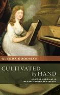 Cultivated by Hand: Amateur Musicians in the Early American Republic
