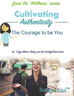 Cultivating Authenticity: The Courage to be You - Miron-Shatz, Talya