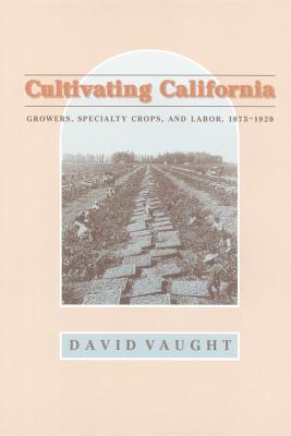 Cultivating California - Vaught, David, Professor